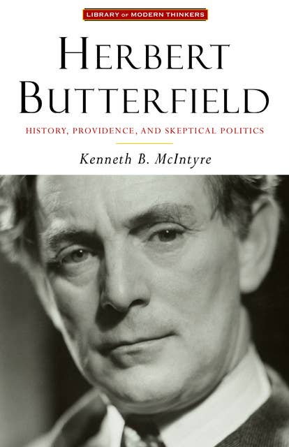 Herbert Butterfield: History, Providence, and Skeptical Politics