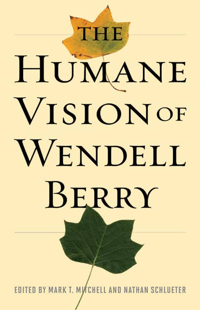 The Humane Vision of Wendell Berry