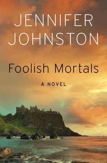 Foolish Mortals: A Novel