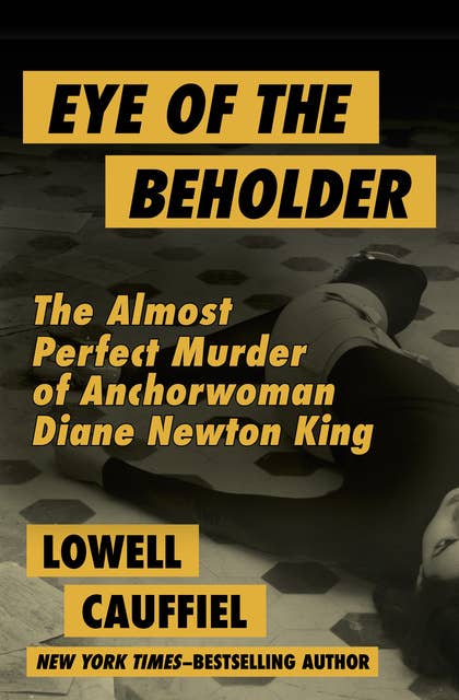 Eye of the Beholder: The Almost Perfect Murder of Anchorwoman Diane Newton King