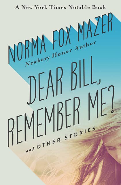 Dear Bill, Remember Me?: And Other Stories