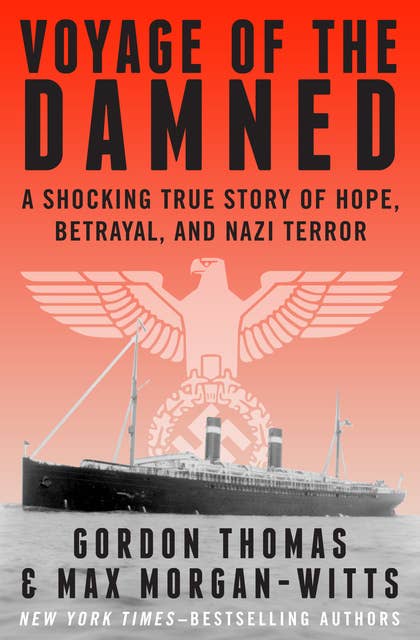Voyage of the Damned: A Shocking True Story of Hope, Betrayal, and Nazi Terror