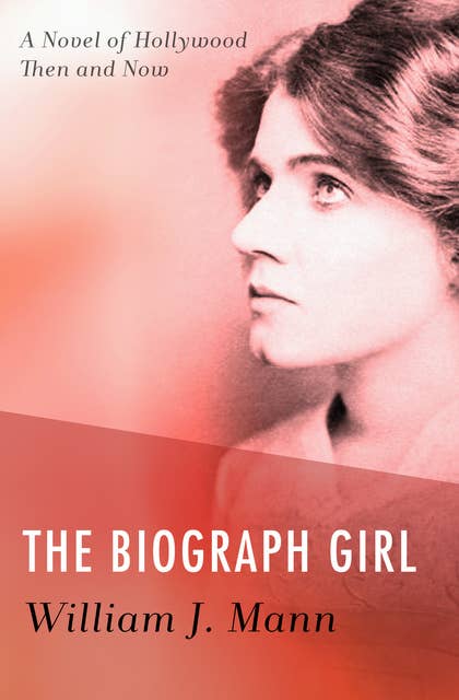 The Biograph Girl: A Novel of Hollywood Then and Now