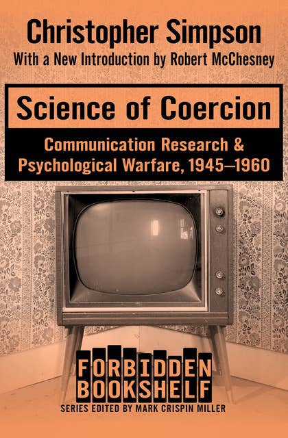 Science of Coercion: Communication Research & Psychological Warfare, 1945–1960