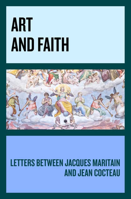 Art and Faith: Letters between Jacques Maritain and Jean Cocteau