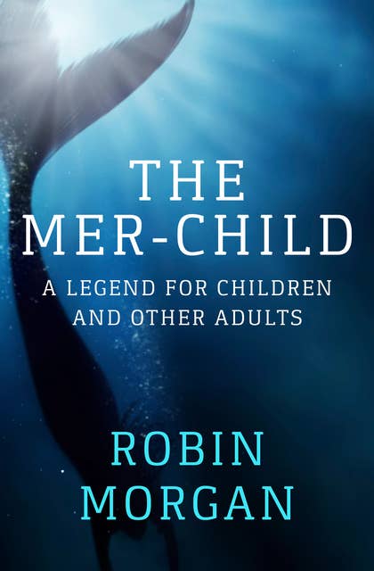 The Mer-Child -A Legend for Children and Other Adults: A Legend for Children and Other Adults