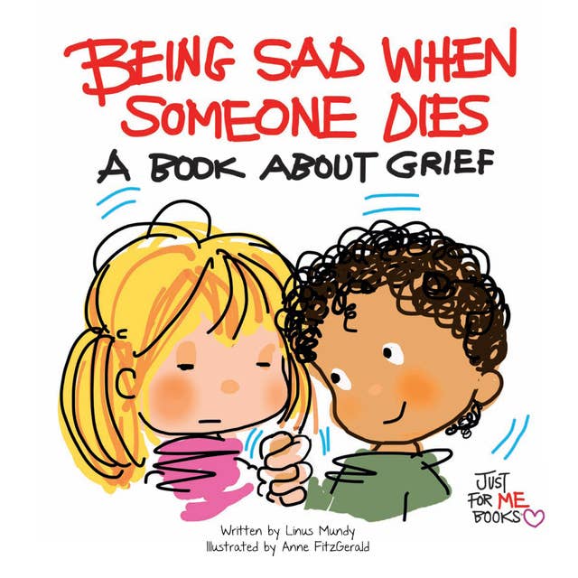 Being Sad When Someone Dies: A Book about Grief