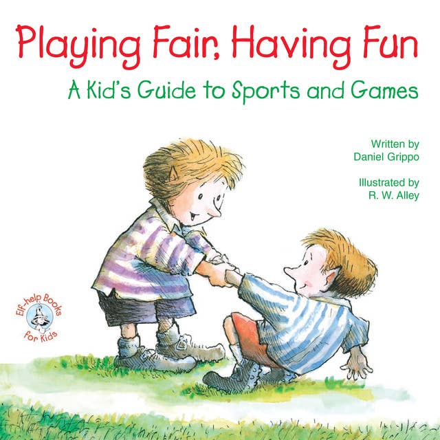 Playing Fair, Having Fun: A Kid's Guide to Sports and Games