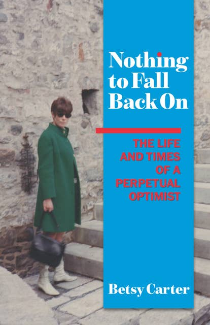 Nothing to Fall Back On: The Life and Times of a Perpetual Optimist