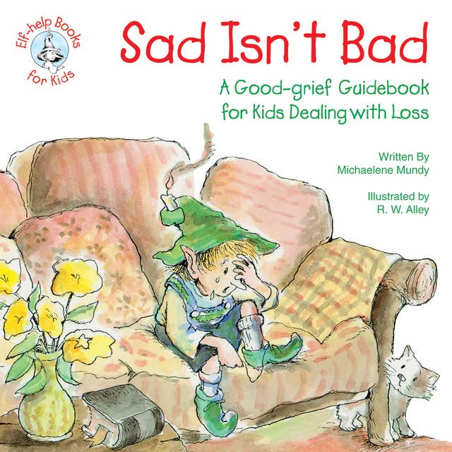 Sad Isn't Bad: A Good-grief Guidebook for Kids Dealing with Loss