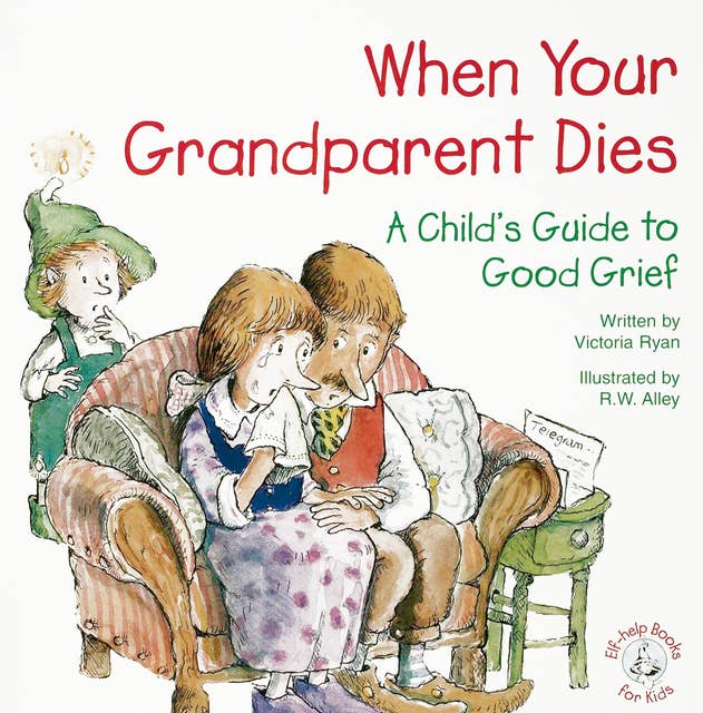 When Your Grandparent Dies: A Child's Guide to Good Grief
