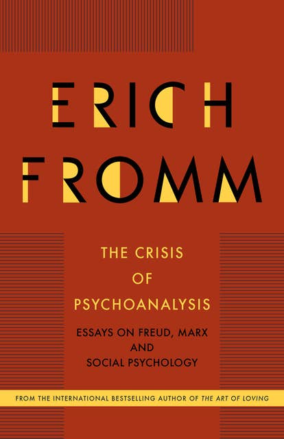 The Crisis of Psychoanalysis: Essays on Freud, Marx and Social Psychology