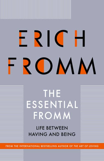 The Essential Fromm: Life Between Having and Being