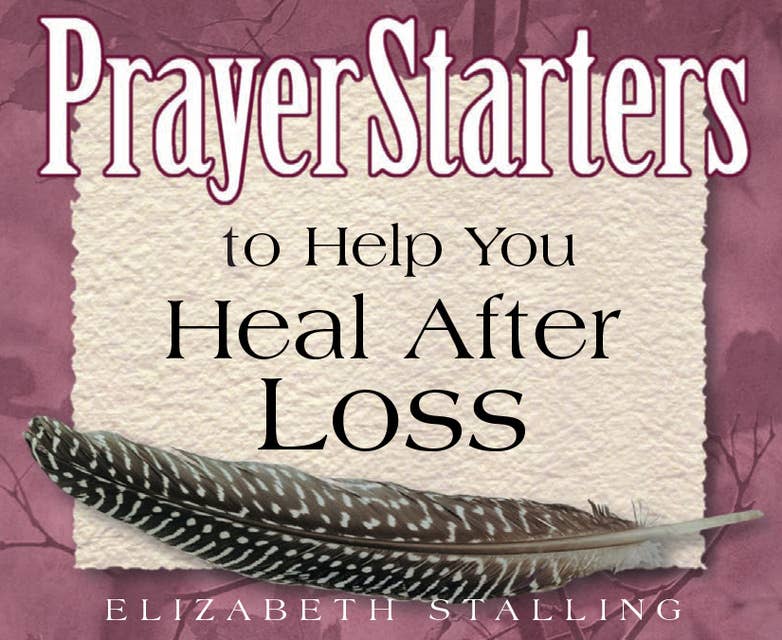 PrayerStarters to Help You Heal After Loss
