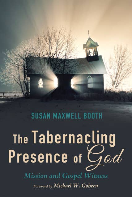The Tabernacling Presence of God: Mission and Gospel Witness