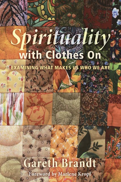 Spirituality with Clothes On: Examining What Makes Us Who We Are