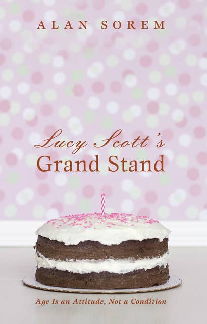 Lucy Scott’s Grand Stand: Age Is an Attitude, Not a Condition
