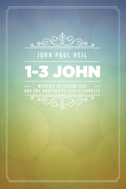 1–3 John: Worship by Loving God and One Another to Live Eternally