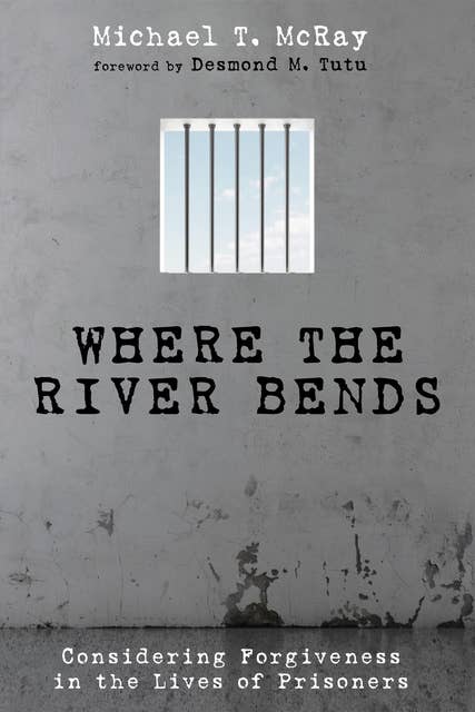 Where the River Bends: Considering Forgiveness in the Lives of Prisoners