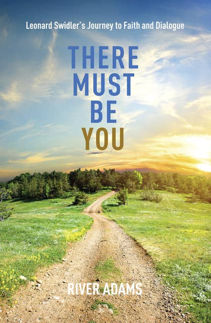 There Must Be YOU: Leonard Swidler’s Journey to Faith and Dialogue