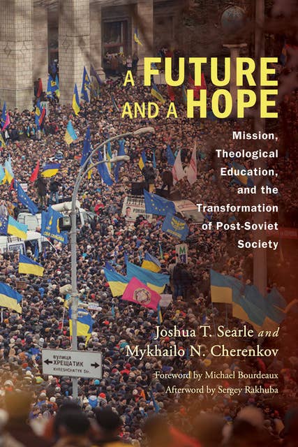 A Future and a Hope: Mission, Theological Education, and the Transformation of Post-Soviet Society