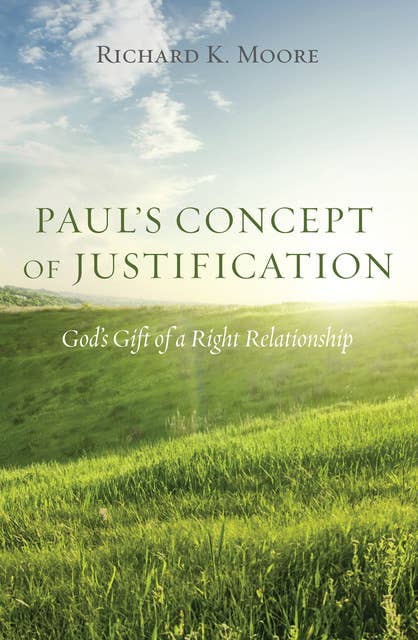 Paul’s Concept of Justification: God’s Gift of a Right Relationship