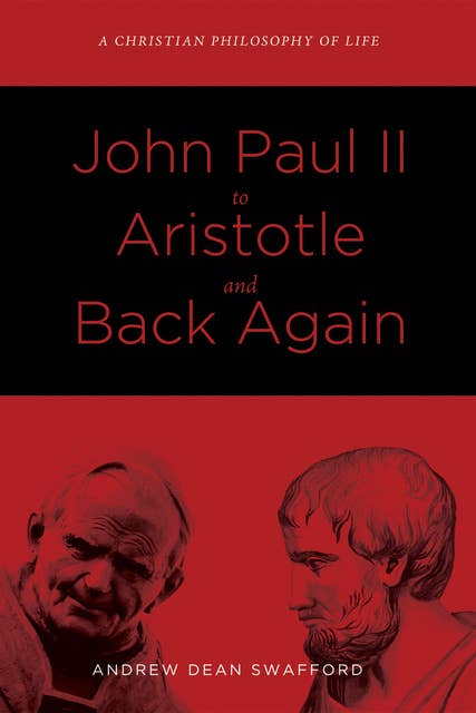 John Paul II to Aristotle and Back Again: A Christian Philosophy of Life