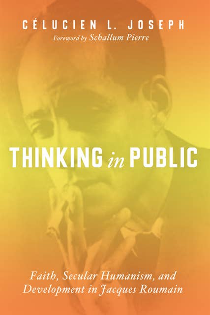 Thinking in Public: Faith, Secular Humanism, and Development in Jacques Roumain