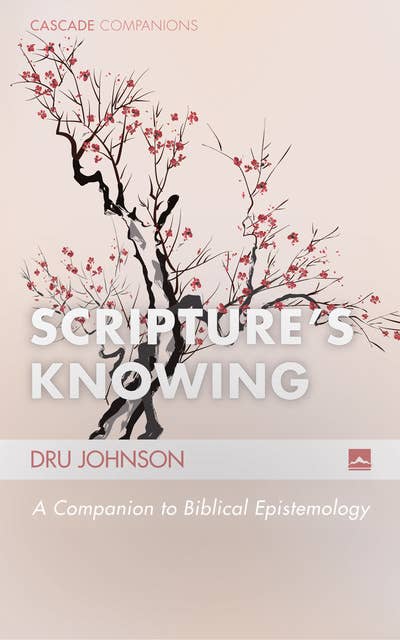 Scripture’s Knowing: A Companion to Biblical Epistemology
