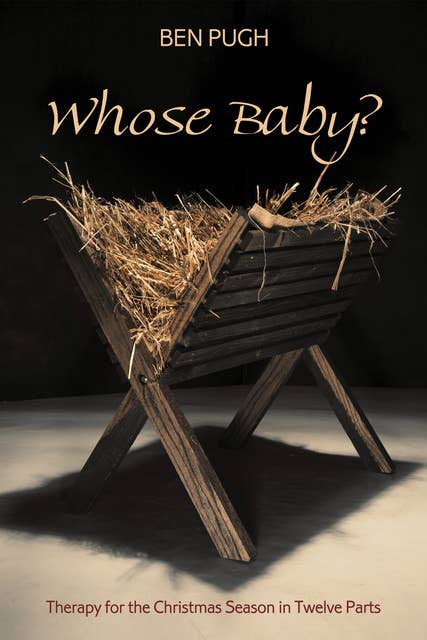 Whose Baby?: Therapy for the Christmas Season in Twelve Parts