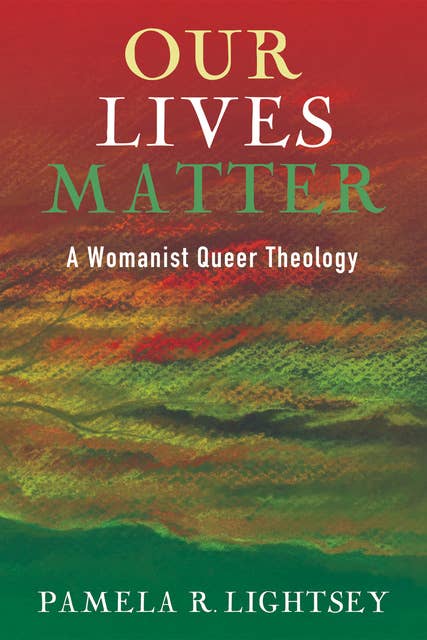Our Lives Matter: A Womanist Queer Theology