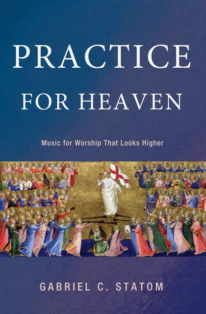 Practice for Heaven: Music for Worship That Looks Higher