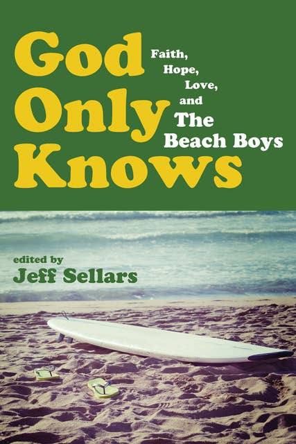 God Only Knows: Faith, Hope, Love, and The Beach Boys