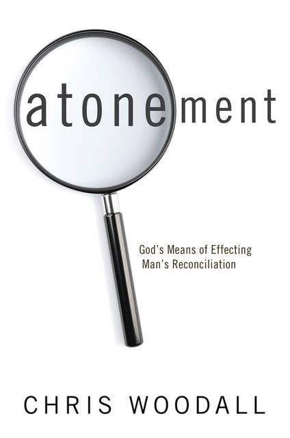 Atonement: God’s Means of Effecting Man’s Reconciliation