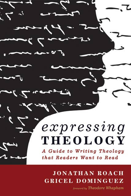 Expressing Theology: A Guide to Writing Theology that Readers Want to Read