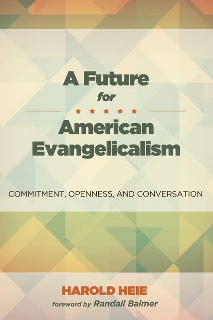 A Future for American Evangelicalism: Commitment, Openness, and Conversation