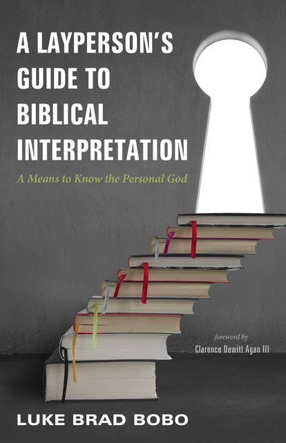 A Layperson’s Guide to Biblical Interpretation: A Means to Know the Personal God