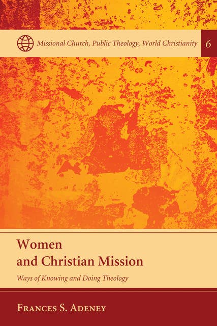 Women and Christian Mission: Ways of Knowing and Doing Theology