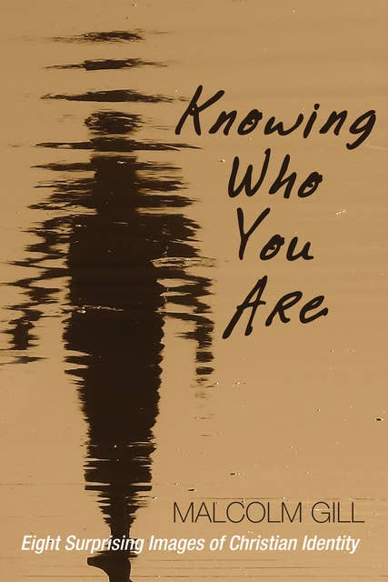 Knowing Who You Are: Eight Surprising Images of Christian Identity