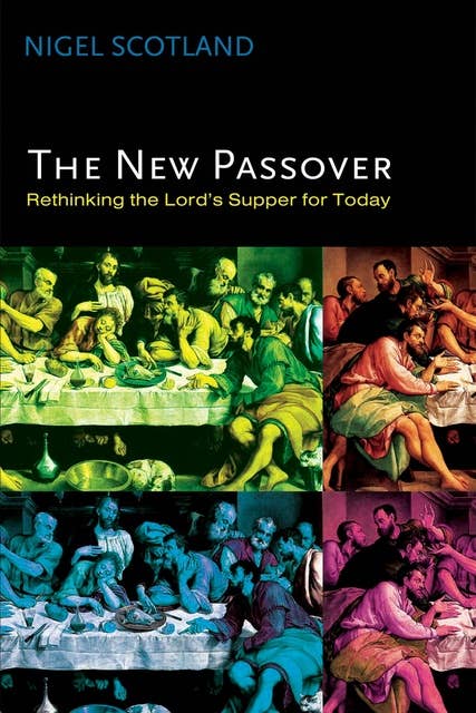 The New Passover: Rethinking the Lord’s Supper for Today