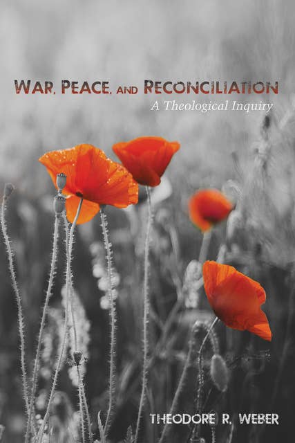 War, Peace, and Reconciliation: A Theological Inquiry