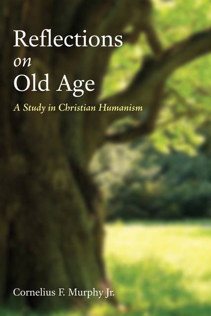 Reflections on Old Age: A Study in Christian Humanism
