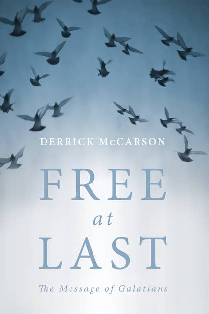 Free at Last: The Message of Galatians