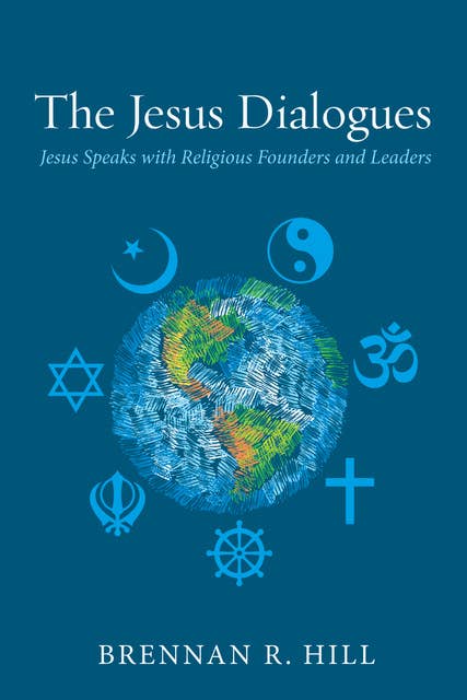 The Jesus Dialogues: Jesus Speaks with Religious Founders and Leaders