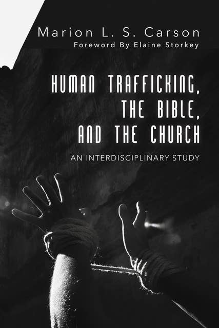Human Trafficking, the Bible, and the Church: An Interdisciplinary Study