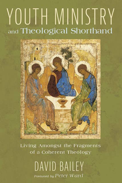 Youth Ministry and Theological Shorthand: Living Amongst the Fragments of a Coherent Theology
