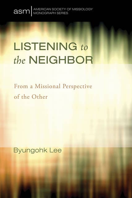 Listening to the Neighbor: From a Missional Perspective of the Other