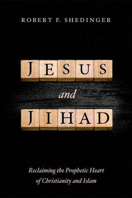 Jesus and Jihad: Reclaiming the Prophetic Heart of Christianity and Islam