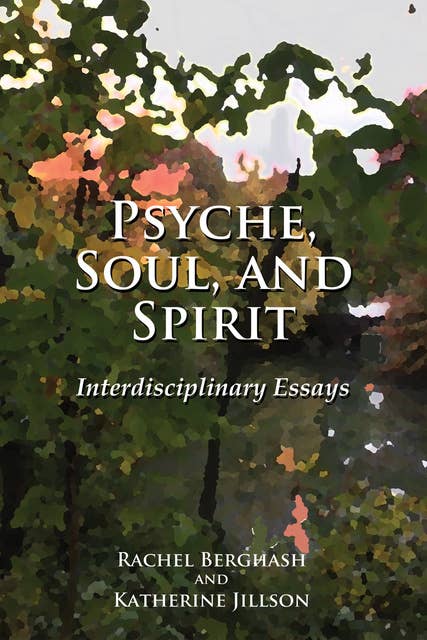 Psyche, Soul, and Spirit: Interdisciplinary Essays