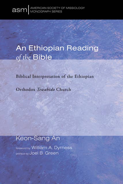 An Ethiopian Reading of the Bible: Biblical Interpretation of the Ethiopian Orthodox Tewahido Church